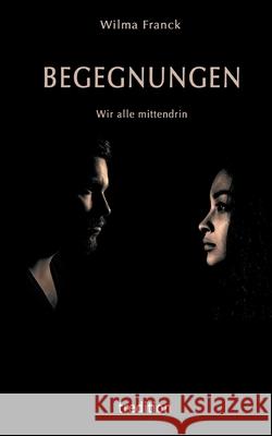 BEGEGNUNGEN - Wir alle mittendrin Franck, Wilma 9783347015197