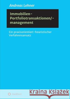 Immobilien-Portfoliotransaktionen-/ management: Ein praxisorientiert-heuristischer Verfahrensansatz Lehner, Andreas 9783347015401 tredition