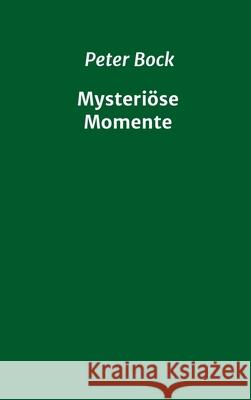 Mysteriöse Momente Peter Bock 9783347015838 Tredition Gmbh