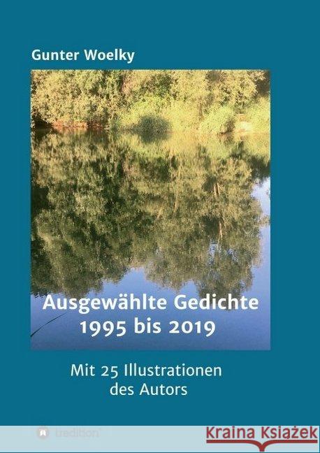 Ausgewählte Gedichte : 1995 bis 2019 Gunter Woelky 9783347017191