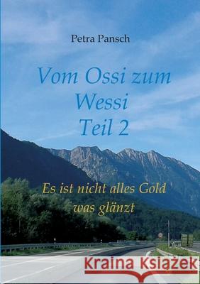 Vom Ossi zum Wessi Teil 2: Es ist nicht alles Gold was glänzt Pansch, Petra 9783347018525 Tredition Gmbh