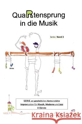 QuaRtensprung in die Musik: SERIE der ganzheitlichen Harmonielehre - Improvisation für Klassik, Moderne und Jazz, Band 3 Aries 9783347019683