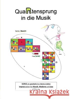 QuaRtensprung in die Musik: SERIE der ganzheitlichen Harmonielehre - Improvisation für Klassik, Moderne und Jazz, Band 4 Aries 9783347019799