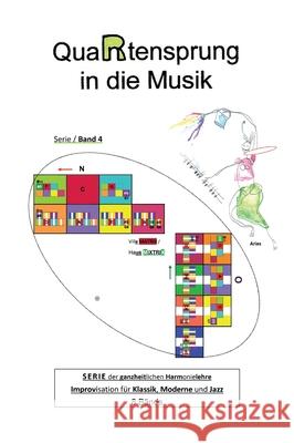 QuaRtensprung in die Musik: SERIE der ganzheitlichen Harmonielehre - Improvisation für Klassik, Moderne und Jazz, Band 4 Aries 9783347019805