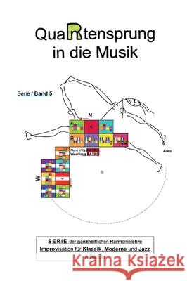 QuaRtensprung in die Musik: SERIE der ganzheitlichen Harmonielehre - Improvisation für Klassik, Moderne und Jazz, Band 5 Aries 9783347019836 Tredition Gmbh