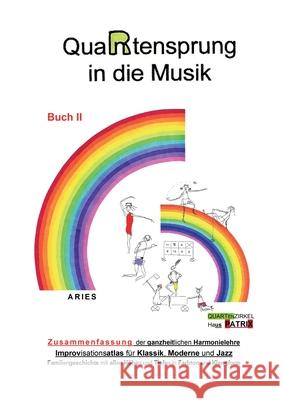 QuaRtensprung in die Musik: ZUSAMMENFASSUNG der ganzheitlichen Harmonielehre - Improvisationsatlas für Klassik, Moderne und Jazz, Buch 2 Aries 9783347020047