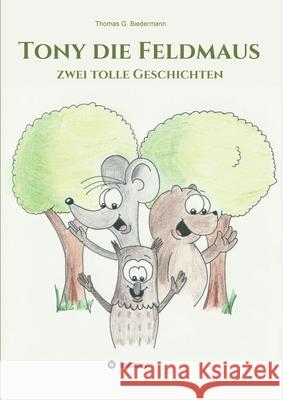 Tony die Feldmaus: zwei tolle Geschichten Biedermann, Thomas 9783347020207