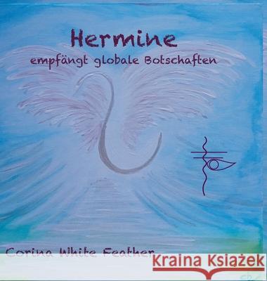 Hermine - empfängt globale Botschaften Corina Whit 9783347021136