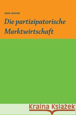 Die partizipative Marktwirtschaft Jens Mayer 9783347021525 Tredition Gmbh