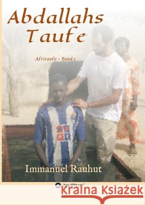 Abdallahs Taufe: Afritaufe - Band 1 Immanuel Rauhut 9783347022164