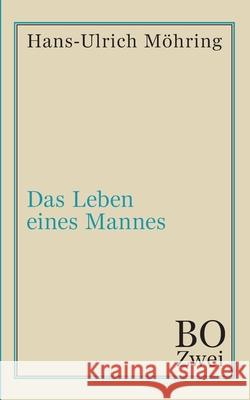 Das Leben eines Mannes: Bo. Zweites Buch Möhring, Hans-Ulrich 9783347023055