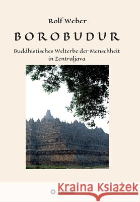 Borobudur: Buddhistisches Welterbe der Menschheit in Zentraljava Weber, Rolf 9783347023130