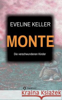 Monte: Die verschwundenen Kinder Eveline Keller 9783347023581 Tredition Gmbh