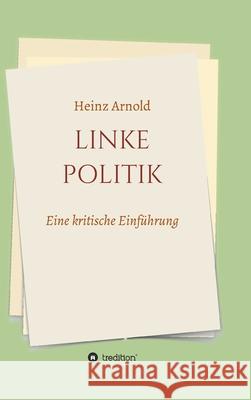 Linke Politik: Eine kritische Einführung Dr Arnold, Heinz 9783347024038