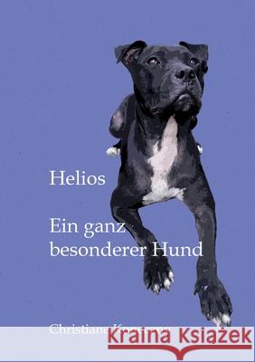 Helios: Ein ganz besonderer Hund Koneczny, Christiane 9783347025059 Tredition Gmbh