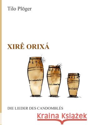 Xirê Orixá - Die Lieder des Candomblés Pl 9783347025288 Tredition Gmbh