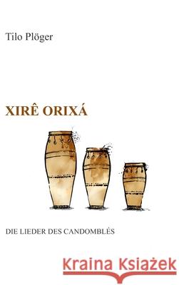 Xirê Orixá - Die Lieder des Candomblés Pl 9783347025295 Tredition Gmbh
