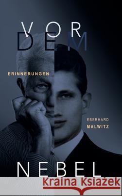 Vor dem Nebel: Erinnerungen Eberhard Malwitz 9783347025561