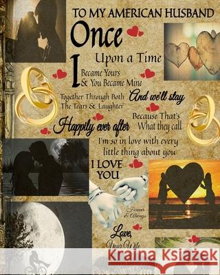 To My American Husband Once Upon A Time I Became Yours & You Became Mine And We'll Stay Together Through Both The Tears & Laughter: 20th Anniversary G Scarlette Heart 9783347025615 Infinit Love