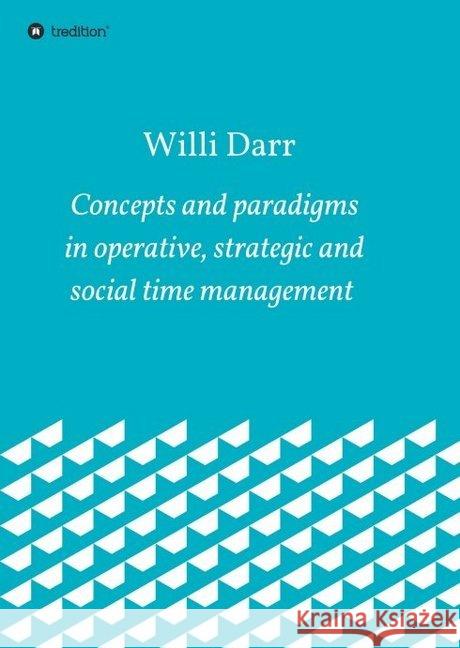 Concepts and paradigms in operative, strategic and social time management Willi Darr 9783347030138