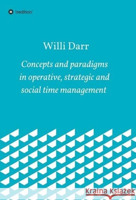 Concepts and paradigms in operative, strategic and social time management Willi Darr 9783347030145