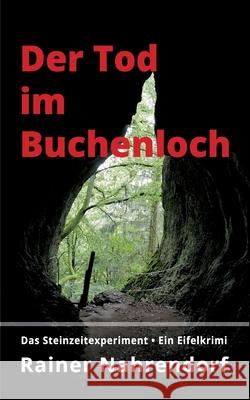 Der Tod im Buchenloch. Das Steinzeitexperiment: Ein Eifelkrimi Nahrendorf, Rainer 9783347031654