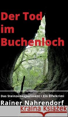 Der Tod im Buchenloch. Das Steinzeitexperiment: Ein Eifelkrimi Nahrendorf, Rainer 9783347031661