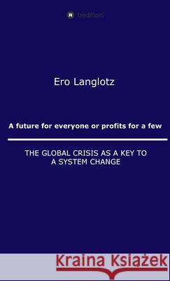 A future for everyone or profits for a few Ernst Robert Langlotz 9783347032002 Tredition Gmbh