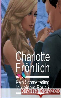 Kein Schmetterling in deinem Bauch: Lebensdrama / Liebesroman Fröhlich, Charlotte 9783347032873
