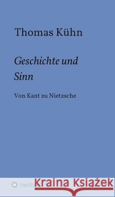 Geschichte und Sinn: Von Kant zu Nietzsche Kühn, Thomas 9783347033597