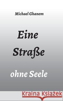 Eine Straße ohne Seele Michael Ghanem 9783347037045 Tredition Gmbh
