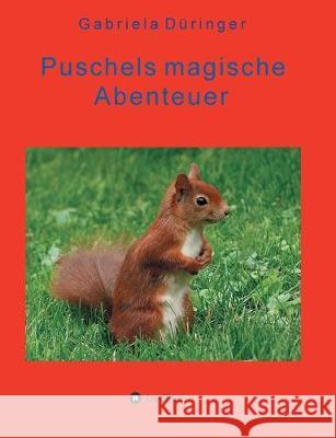 Puschels magische Abenteuer: Abenteuer der kleinen Tiere, in Wald und Feld! Düringer, Gabriela 9783347037472 Tredition Gmbh