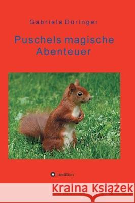 Puschels magische Abenteuer: Abenteuer der kleinen Tiere, in Wald und Feld! Düringer, Gabriela 9783347037489