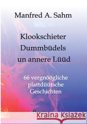 Klookschieter, Dummbüdels un annere Lüüd Sahm, Manfred A. 9783347038073