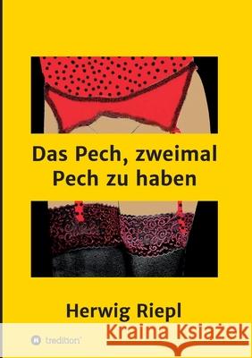 Das Pech, zweimal Pech zu haben Herwig Riepl 9783347040564