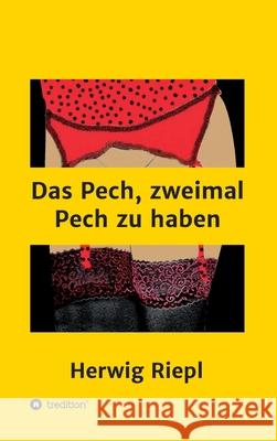 Das Pech, zweimal Pech zu haben Herwig Riepl 9783347040571