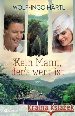 (K)ein Mann, der\'s wert ist Wolf-Ingo H?rtl 9783347041912