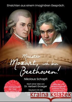 Maestro Mozart, ich bin Beethoven! : Einsichten aus einem imaginären Gespräch Schapfl, Nikolaus 9783347043107