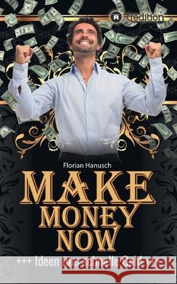 Make Money Now: Ideen fürs schnelle Geld Hanusch, Florian 9783347044098