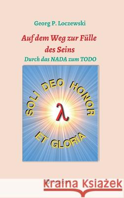 Auf dem Weg zur Fülle des Seins: Durch das NADA zum TODO Loczewski, Georg P. 9783347044333 Tredition Gmbh