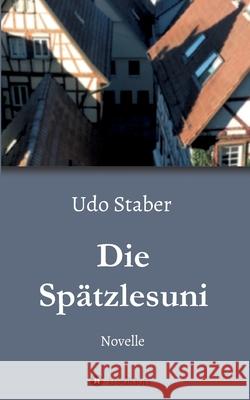 Die Spätzlesuni Udo Staber 9783347044845