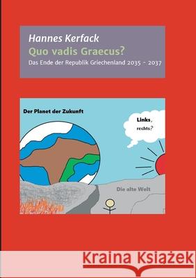 Quo vadis Graecus?: Das Ende der Republik Griechenland von 2035 bis 2037 Kerfack, Hannes 9783347045729 Tredition Gmbh