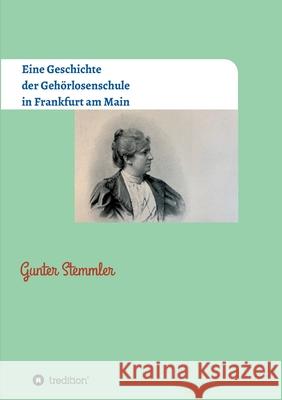 Eine Geschichte der Gehörlosenschule in Frankfurt am Main Gunter Stemmler 9783347049802