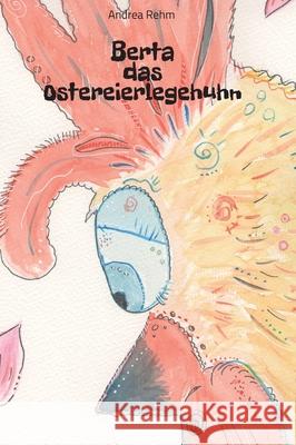 Berta das Ostereierlegehuhn Andrea Rehm 9783347053557