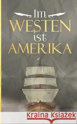 Im Westen ist Amerika: Historischer Roman Möller, Dirk 9783347056060 Tredition Gmbh