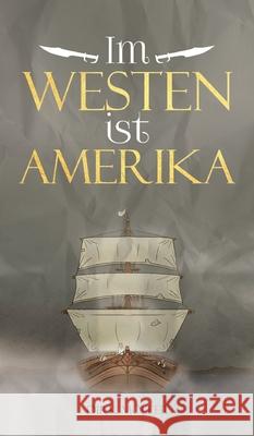 Im Westen ist Amerika: Historischer Roman Möller, Dirk 9783347056077 Tredition Gmbh