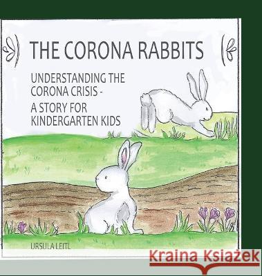 The Corona Rabbits : Understanding the Corona Crisis - A Story for Kindergarten Kids Leitl, Ursula 9783347056572 tredition