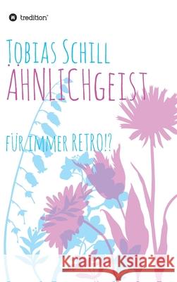 ÄHNLICHgeist: für immer RETRO!? Schill, Tobias 9783347058651 Tredition Gmbh