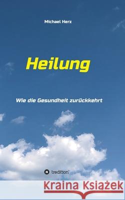 Heilung - Wie die Gesundheit zurückkehrt Herz, Michael 9783347059481