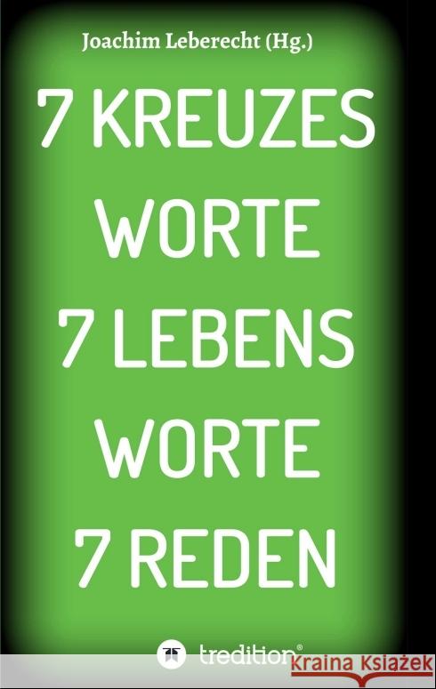 7 Kreuzes Worte 7 Lebens Worte 7 Reden Leberecht, Joachim 9783347063419